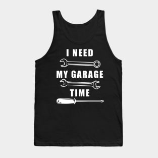 I Need My Garage Time Tank Top